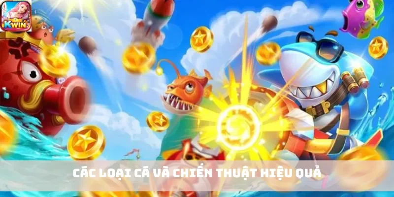 Các loại cá và chiến thuật hiệu quả