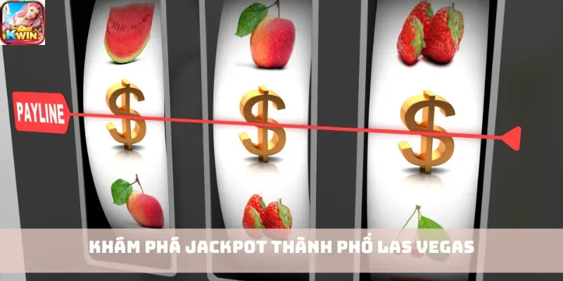 Khám phá Jackpot thành phố Las Vegas