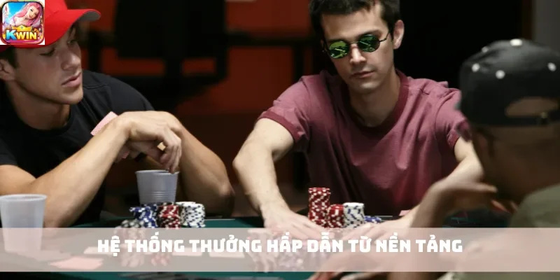 Hệ thống thưởng hấp dẫn từ nền tảng